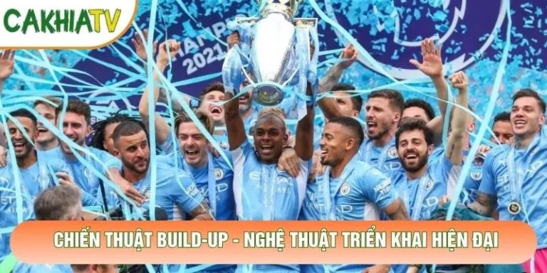 Chiến Thuật Build-Up - Nghệ Thuật Triển Khai Hiện Đại