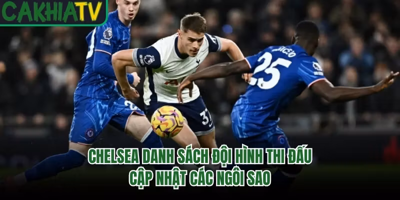 Chelsea Danh Sách Đội Hình Thi Đấu – Cập Nhật Các Ngôi Sao