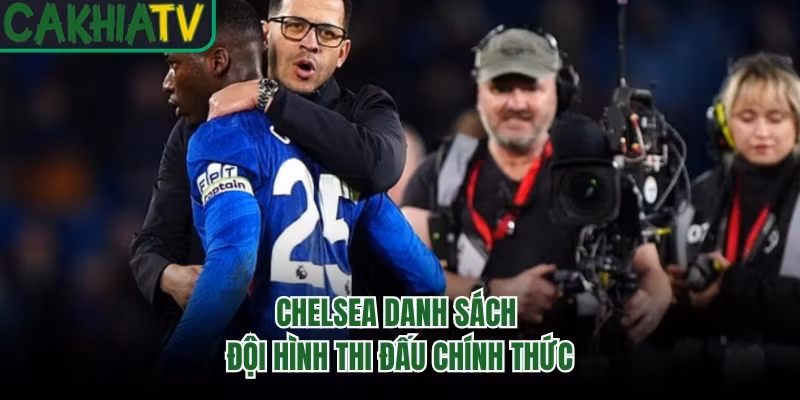 Chelsea danh sách đội hình thi đấu chính thức