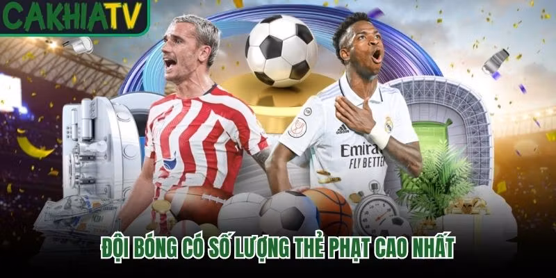 Đội bóng có số lượng thẻ phạt cao nhất