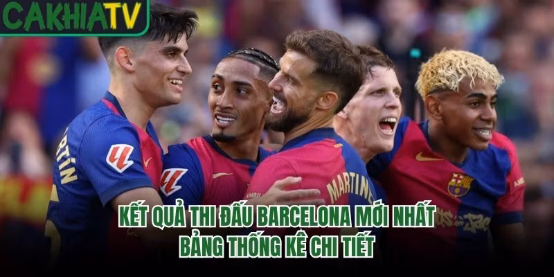 Kết Quả Thi Đấu Barcelona Mới Nhất – Bảng Thống Kê Chi Tiết