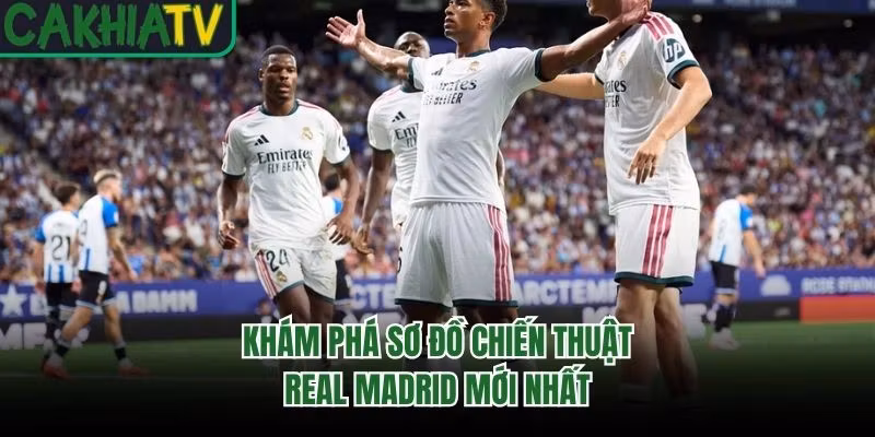 Khám phá sơ đồ chiến thuật Real Madrid mới nhất