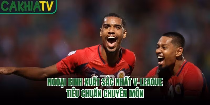 Ngoại Binh Xuất Sắc Nhất V-League - Tiêu Chuẩn Chuyên Môn