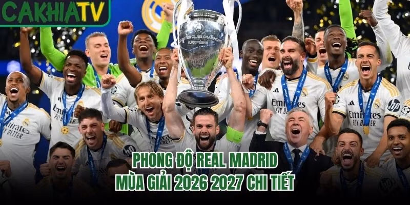 Phong độ Real Madrid mùa giải 2026 2027 chi tiết