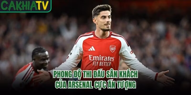 Phong độ thi đấu sân khách của Arsenal cực ấn tượng