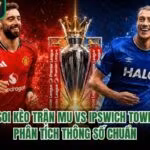 Soi Kèo Trận MU Vs Ipswich Town - Phân Tích Thông Số Chuẩn