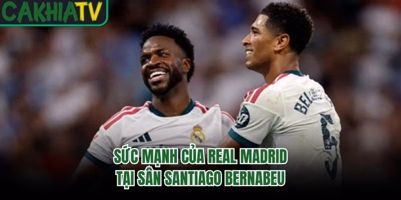 Sức mạnh của Real Madrid tại sân Santiago Bernabeu