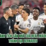 Thành Tích Sân Nhà Của Real Madrid - Thánh Địa Bernabeu