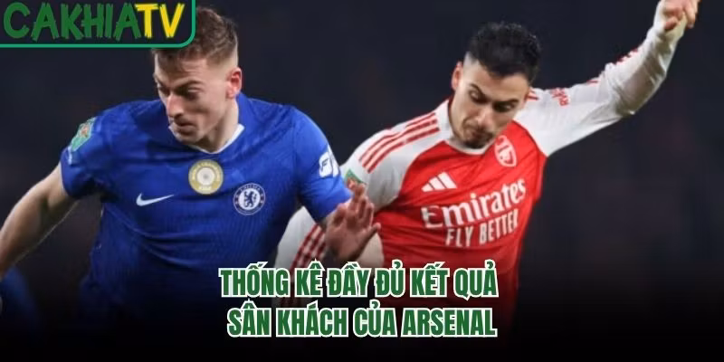 Thống kê đầy đủ kết quả sân khách của Arsenal