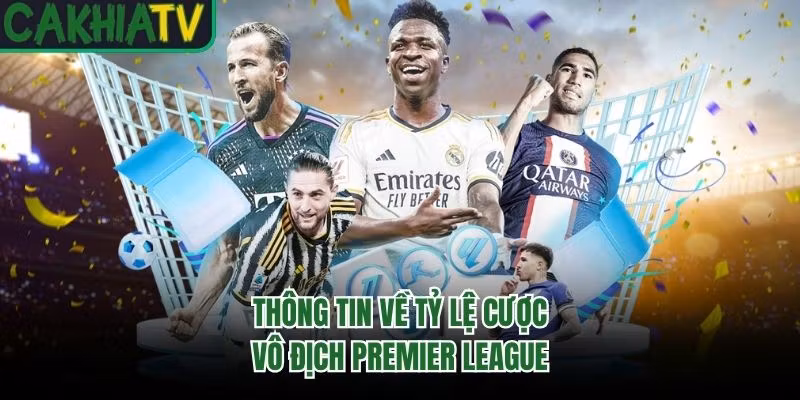 Thông tin về tỷ lệ cược vô địch Premier League