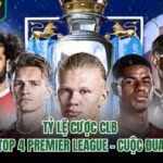Tỷ Lệ Cược CLB Lọt Top 4 Premier League - Cuộc Đua Gắt