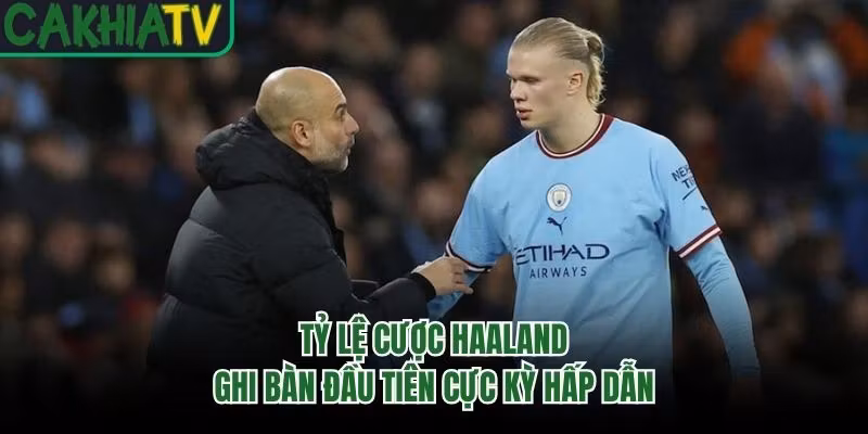 Tỷ lệ cược Haaland ghi bàn đầu tiên cực kỳ hấp dẫn