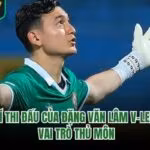 Vị Trí Thi Đấu Của Đặng Văn Lâm V-League - Vai Trò Thủ Môn