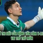 Vị Trí Thi Đấu Của Đặng Văn Lâm V-League - Vai Trò Thủ Môn